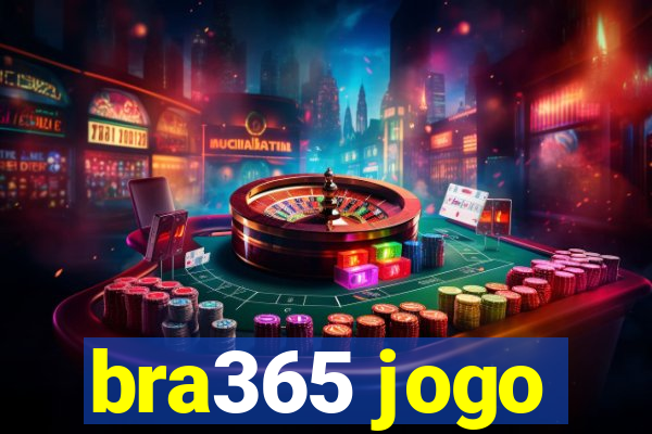 bra365 jogo